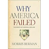 Why America Failed: The Roots of Imperial Decline