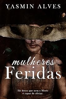 Livro Mulheres Feridas: Há dores que nem a Morte é capaz de aliviar