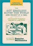 The Boy Mechanic Saves the World (One Project at a Time): 252 Earth-Friendly Projects and Tips (Popu by 