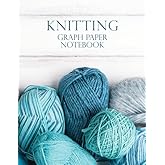 Knitting Graph Paper Notebook: So That You Can Design, Chart and Knit All. The. Things.