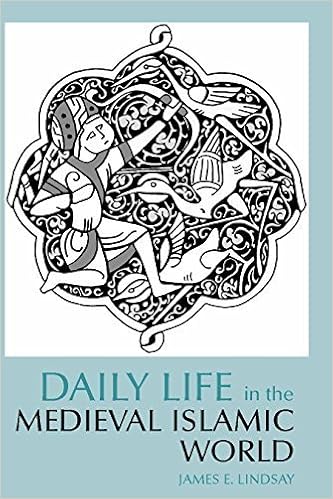 Daily Life In The Medieval Islamic World Daily Life Through History By James E Lindsay 2008 09 15 Amazon Com Books
