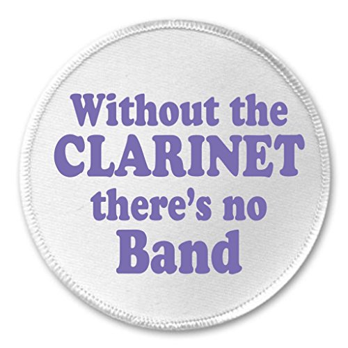 Without the CLARINET there's no Band 3" Sew On Patch Instrument Musician Humor