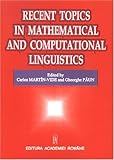 Recent Topics in Mathematical and Computational Linguistics : Papers in Honor of Solomon Marcus on the Occasion of his 75th Birthday, , 9732707704