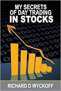 My Secrets Of Day Trading In Stocks Richard D Wyckoff