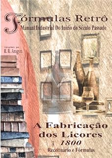 Livro A FABRICAÇÃO DOS LICORES (1800) (Fórmulas Retrô Livro 2)