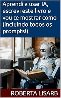 Livro Aprendi a usar IA, escrevi este livro e vou te mostrar como (incluindo todos os prompts!)