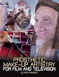 Prosthetic Make-Up Artistry for Film and Television by Clare Ramsey