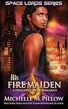His Fire Maiden (Space Lords - A Dragon Lords Romance) (Volume 2)
