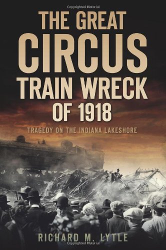 The Great Circus Train Wreck of 1918: Tragedy on the Indiana Lakeshore (Disaster)