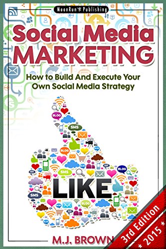 Read Social Media: Social Media Marketing - How To Build And Execute Your Own Internet Marketing Strategy E.P.U.B