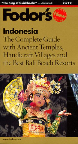 Fodor's Indonesia, 1st Edition: The Complete Guide with Ancient Temples, Handicraft Villages and the Best Bali B each Resorts (Fodor's Indonesia, 1999)