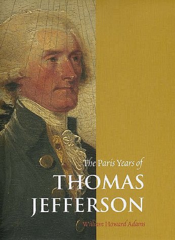 The Paris Years of Thomas Jefferson by William Howard Adams