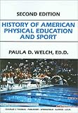 History of American Physical Education and Sport, Welch, Paula D., 0398065667