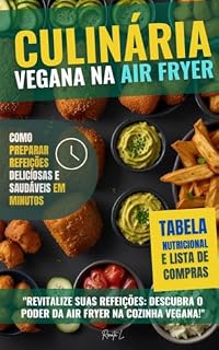Livro Culinária Vegana na Air Fryer: Receitas Deliciosas e Simples para Todos os Dias