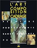 ART DE LA COMPOSITION & CADRAGE (LES SECRETS DE L'ARTISTE) (French Edition) by