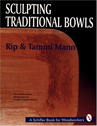 Sculpting Traditional Bowls (Schiffer Book for Woodcarvers) by Rip and Tammi Mann
