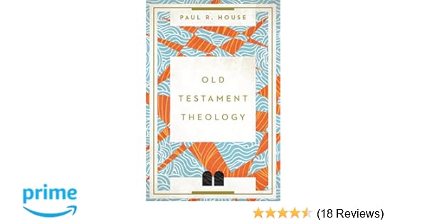 Old Testament Theology Paul R House 9780830852154 Amazon Com