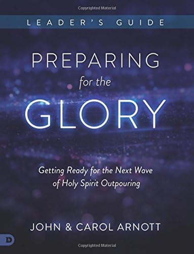 Preparing for the Glory: Getting Ready for the Next Wave of Holy Spirit Outpouring