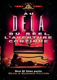 Au Delà Du Réel, L'aventure Continue - Best Of 2ème Partie - Sexe & Science Fiction
