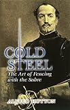 Cold Steel: The Art of Fencing with the Sabre (Dover Military History, Weapons, Armor) by Alfred Hutton, Ramon Martinez