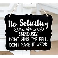 No Soliciting. Seriously don't ring the bell. Don't make it weird