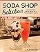 Soda Shop Salvation: Recipes and Stories from the Sweeter Side of Prohibition by Rae Katherine Eighmey