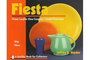 Fiesta: The Homer Laughlin China Company's Colorful Dinnerware (A Schiffer Book for Collectors)