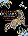 Creative Oceans Coloring Book: Adult Coloring Book of Stress Relief Sea Animal Patterns and Designs (Ocean Coloring Book, Lost Ocean, Stress Relief Coloring Book, Anti Stress Coloring Book) (Volume 1) by Bella Mosley