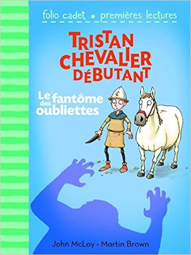 Amazon Fr Tristan Chevalier Debutant Tome 3 Le Fantome Des Oubliettes Folio Cadet Premieres Lectures De 6 A 8 Ans Mclay John Brown Martin Latour Burney Valerie Livres