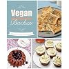 Vegan und glutenfrei backen: Mehr als 80 tolle süße und herzhafte Rezepte