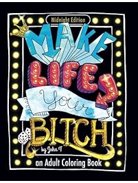 Make Life Your Bitch: Motivational adult coloring book. Turn your stress into success! (Midnight Edition)