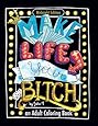 Make Life Your Bitch: Motivational adult coloring book. Turn your stress into success! (Midnight Edition)