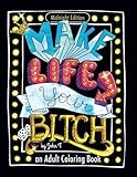 Make Life Your Bitch: Motivational adult coloring book. Turn your stress into success! (Midnight Edition)