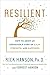 Resilient: How to Grow an Unshakable Core of Calm, Strength, and Happiness by Rick Hanson Ph.D, Forrest Hanson