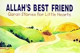 Allah's Best Friend (Quran Stories for Little Hearts)