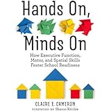 Hands On, Minds On: How Executive Function, Motor, and Spatial Skills Foster School Readiness