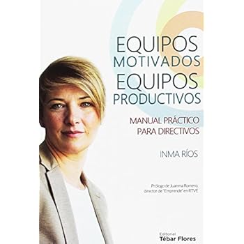 EQUIPOS MOTIVADOS, EQUIPOS PRODUCTIVOS: Manual práctico para directivos (Santander) EQUIPOS MOTIVADOS, EQUIPOS PRODUCTIVOS: Manual práctico para directivos (Santander)