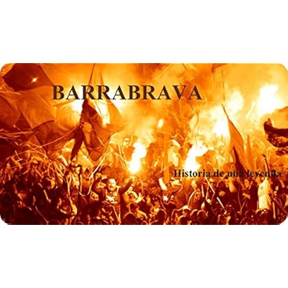 BARRABRAVA: LA HISTORIA DE UNA LEYENDA