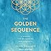 The Golden Sequence: A Manual for Reclaiming Our Humanity by