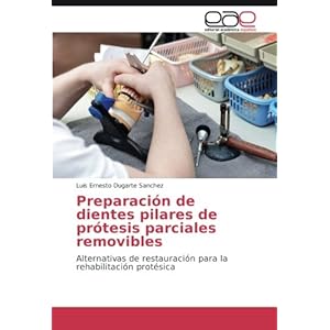 Preparación de dientes pilares de prótesis parciales removibles: Alternativas de restauración para la rehabilitación protésica (Spanish Edition)