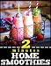 2 Minutes Home Smoothies: Energizing, Green, Healthy, Nutritious, Quick and Easy Recipes To Kickstar by CookFry Publications