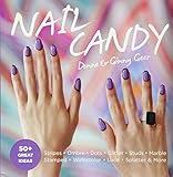 Nail Candy: 50+ Ideas for Totally Cool Nails by Donne and Ginny Geer
