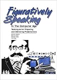 Figuratively Speaking in the Computer Age : Techniques for Preparing and Delivering Presentations, Orchard, David M. and Perow, Barry D., 0891818227