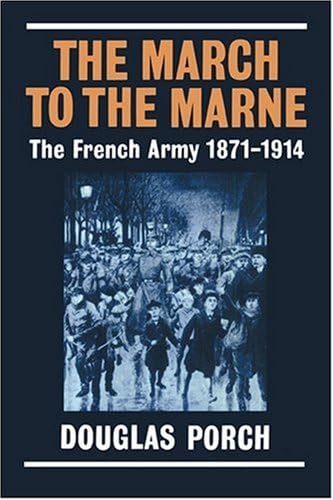 The March to the Marne: The French Army 1871-1914