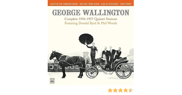 George Wallington Complete 1956 57 Quintet Sessions 2cd By George Wallington Amazon Com Music
