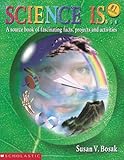 Science Is...: A source book of fascinating facts, projects and activities, Susan Bosak, 0590740709