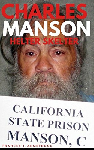 CHARLES MANSON: Helter Skelter: The True Story of Charles Manson, America's Most Deranged Psychopath