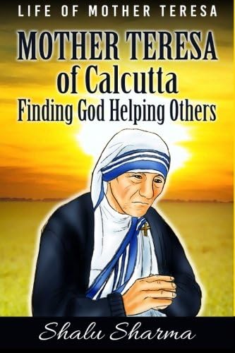 Mother Teresa of Calcutta: Finding God Helping Others: Life of Mother Teresa Paperback – January 28, 2015