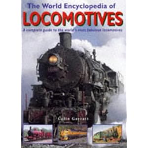 The World Encyclopedia of Locomotives: A Complete Guide to the World's Most Fabulous Locomotives