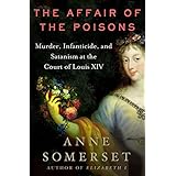 The Affair of the Poisons: Murder, Infanticide, and Satanism at the Court of Louis XIV